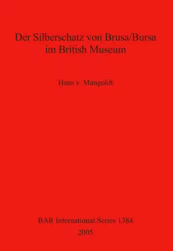 خرید و دانلود نسخه کامل کتاب Der Silberschatz von Brusa/Bursa im British Museum