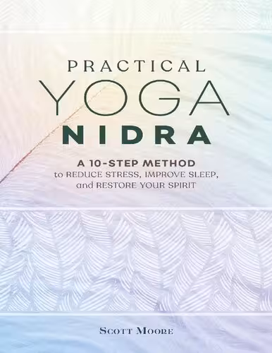 خرید و دانلود نسخه کامل کتاب Practical Yoga Nidra: A 10-Step Method to Reduce Stress, Improve Sleep, and Restore Your Spirit