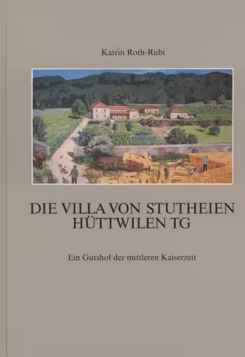 خرید و دانلود نسخه کامل کتاب Die Villa von Stutheien/Hüttwilen TG: Ein Gutshof der mittleren Kaiserzeit