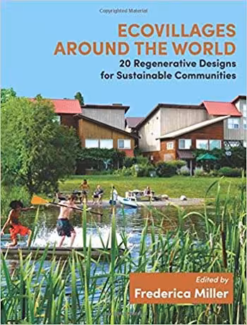  دانلود کتاب Ecovillages around the World - 20 Regenerative Designs for Sustainable Communities - دانلود کتاب های دانشگاهی