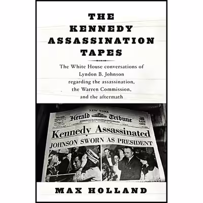 کتاب The Kennedy Assassination Tapes اثر Max Holland and Lyndon B. Johnson انتشارات Knopf