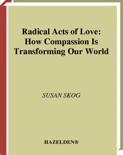 خرید و دانلود نسخه کامل کتاب Radical Acts of Love: How Compassion Is Transforming Our World
