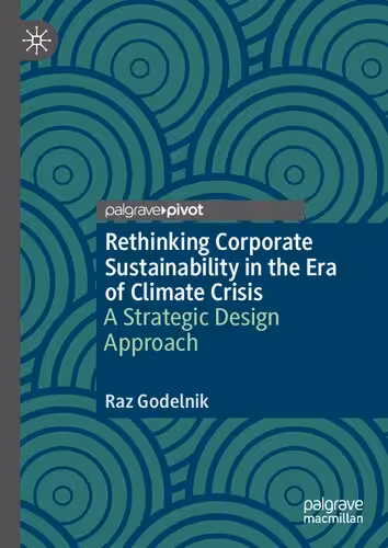 خرید و دانلود نسخه کامل کتاب Rethinking Corporate Sustainability in the Era of Climate Crisis: A Strategic Design Approach