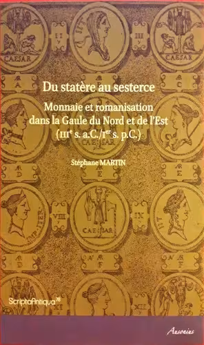 خرید و دانلود نسخه کامل کتاب Du statère au sesterce monnaie et romanisation dans la Gaule du Nord et de l’Est : IIIe s. a.C.-Ier s. p.C