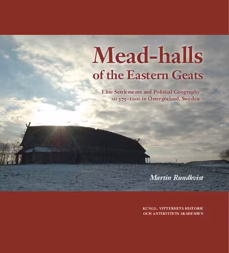خرید و دانلود نسخه کامل کتاب Mead-halls of the Eastern Geats: Elite Settlements and Political Geography AD 375-1000 in Östergötland, Sweden