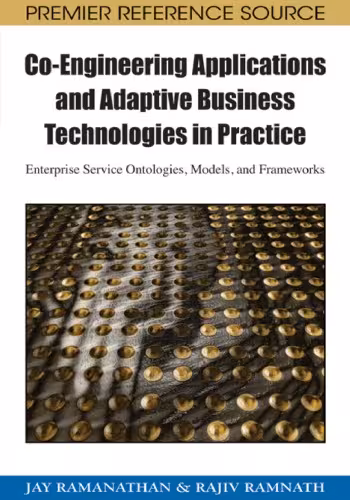 خرید و دانلود نسخه کامل کتاب Co-engineering Applications and Adaptive Business Technologies in Practice: Enterprise Service Ontologies, Models, and Frameworks (Advances in Information Resources Management)