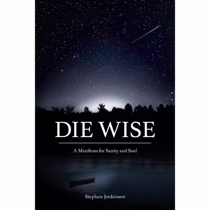 کتاب Die Wise اثر Stephen Jenkinson and Dr. Martin Shaw انتشارات North Atlantic Books