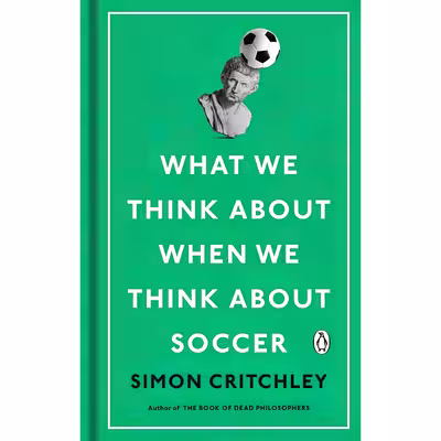 کتاب What We Think About When We Think About Soccer اثر Simon Critchley انتشارات Penguin Books