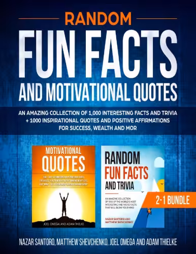 خرید و دانلود نسخه کامل کتاب Random Fun Facts and Motivational Quotes 2-1 Bundle An Amazing Collection of 1000 Interesting Facts Trivia 1000 Inspirational Quotes Positive Affirmations Nazar Santoro Matthew Shevchenko Joel Omega Adam Thielke