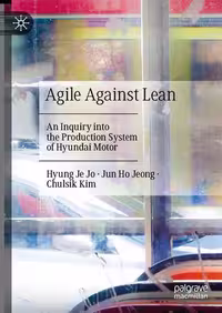 خرید و دانلود نسخه کامل کتاب Agile Against Lean: An Inquiry into the Production System of Hyundai Motor