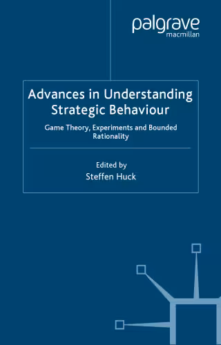 خرید و دانلود نسخه کامل کتاب Advances in Understanding Strategic Behaviour: Game Theory, Experiments and Bounded Rationality