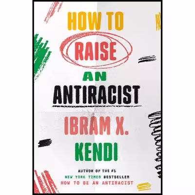 کتاب How to Raise an Antiracist اثر Ibram X. Kendi انتشارات One World