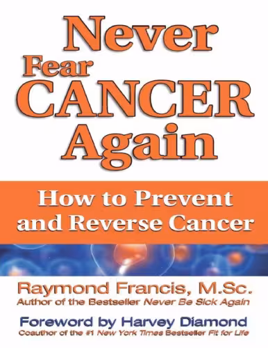 خرید و دانلود نسخه کامل کتاب Never Fear Cancer Again: The Revolutionary Holistic Solution to Turn Off Cancer Cells (Never Be)