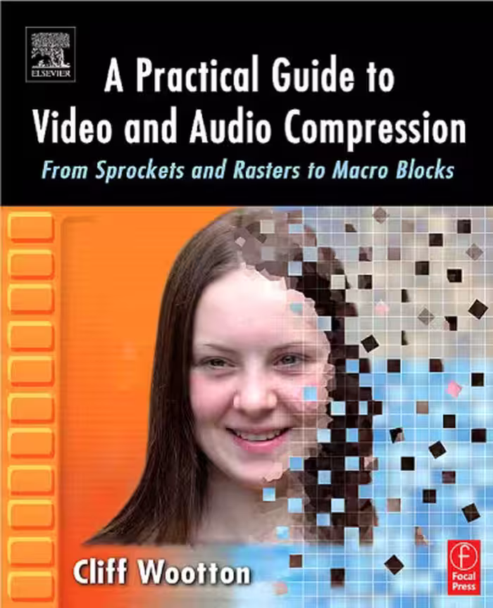 خرید و دانلود نسخه کامل کتاب A Practical Guide to Video and Audio Compression : From Sprockets and Rasters to Macro Blocks