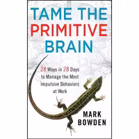 کتاب زبان اصلی Tame the Primitive Brain اثر Mark Bowden انتشارات Wiley