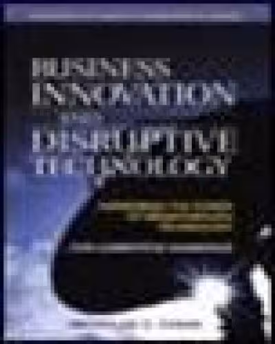 خرید و دانلود نسخه کامل کتاب Business Innovation and Disruptive Technology: Harnessing the Power of Breakthrough Technology ... for Competitive Advantage