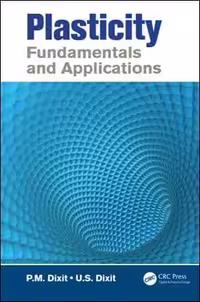 󾕇 Dixit P. M., Plasticity Fundamentals and Applications, 2015 - دانلود کتاب های دانشگاهی