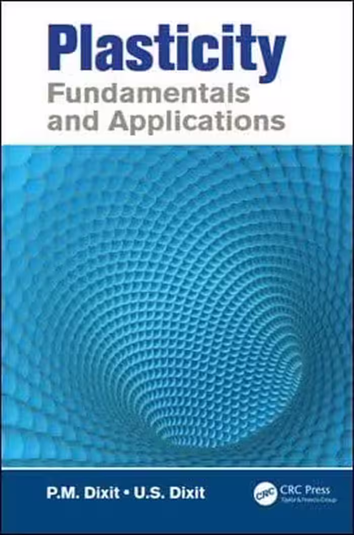 󾕇 Dixit P. M., Plasticity Fundamentals and Applications, 2015 - دانلود کتاب های دانشگاهی