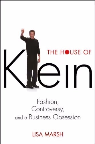 خرید و دانلود نسخه کامل کتاب The House of Klein: Fashion, Controversy, and a Business Obsession