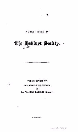 خرید و دانلود نسخه کامل کتاب The Discovery of the Large, Rich, and Beautiful Empire of Guiana, with a Relation of the Great and Golden City of Manoa (which the Spaniards call El Dorado), etc Performed in the Year 1595, by Sir W Ralegh, Knt, Captain of Her Majesty’s Guard, Lord Warden of the Stanneries, and Her Majesty’s Lieutenant-General of the County of Cornwall
