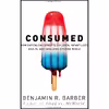 کتاب Consumed اثر Benjamin R. Barber and Benjamin R. Barber انتشارات W. W. Norton
