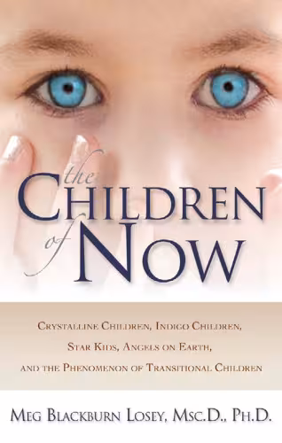 خرید و دانلود نسخه کامل کتاب The Children of Now: Crystalline Children, Indigo Children, Star Kids, Angels on Earth, and the Phenomenon of Transitional Children