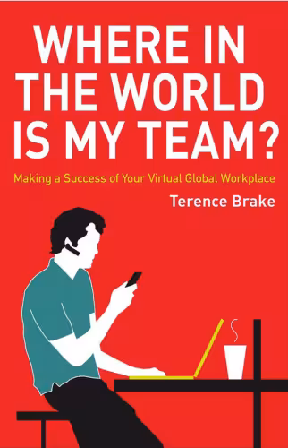 خرید و دانلود نسخه کامل کتاب Where in the World is My Team: Making a Success of Your Virtual Global Workplace