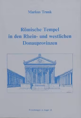 خرید و دانلود نسخه کامل کتاب Römische Tempel in den Rhein- und westlichen Donauprovinzen: Ein Beitrag zur architekturgeschichtlichen Einordnung römischer Sakralbauten in Augst