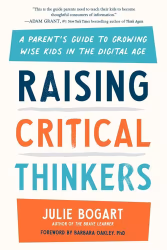 خرید و دانلود نسخه کامل کتاب Raising Critical Thinkers: A Parent's Guide to Growing Wise Kids in the Digital Age