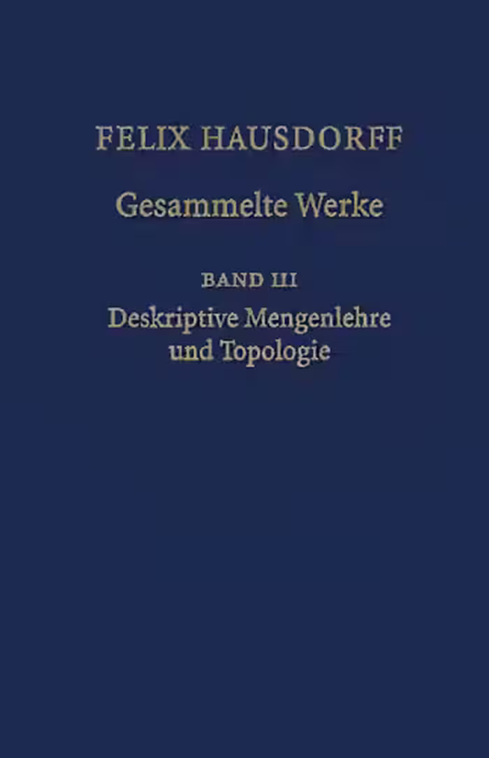 خرید و دانلود نسخه کامل کتاب Felix Hausdorff - Gesammelte Werke Band III: Mengenlehre (1927,1935) Deskripte Mengenlehre und Topologie