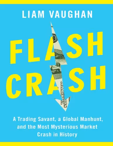 خرید و دانلود نسخه کامل کتاب Flash Crash: A Trading Savant, a Global Manhunt, and the Most Mysterious Market Crash in History - Original PDF