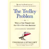 کتاب The Trolley Problem, or Would You Throw the Fat Guy Off the Bridge? اثر Thomas Cathcart انتشارات Workman Publishing Company