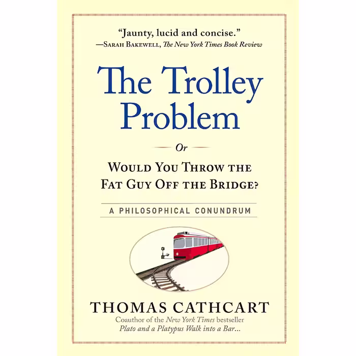 کتاب The Trolley Problem, or Would You Throw the Fat Guy Off the Bridge? اثر Thomas Cathcart انتشارات Workman Publishing Company
