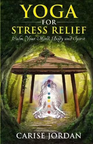 خرید و دانلود نسخه کامل کتاب Yoga for Stress Relief: Calm Your Mind, Body and Spirit