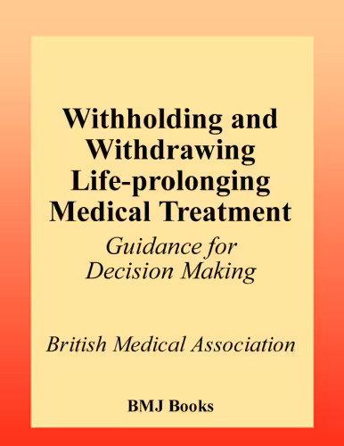 خرید و دانلود نسخه کامل کتاب Withholding and Withdrawing Life-Prolonging Medical Treatment: Guidance for Decision Making