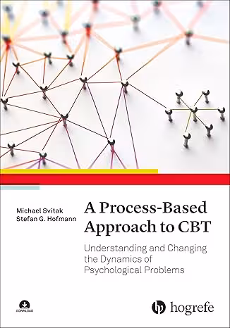 خرید و دانلود نسخه کامل کتاب A Process-Based Approach to CBT: Understanding and Changing the Dynamics of Psychological Problems - Pdf