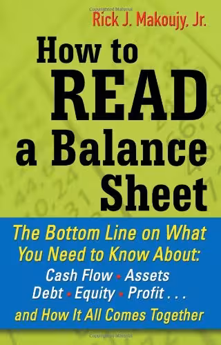 خرید و دانلود نسخه کامل کتاب How to Read a Balance Sheet: The Bottom Line on What You Need to Know about Cash Flow, Assets, Debt, Equity, Profit...and How It all Comes Together - PDF
