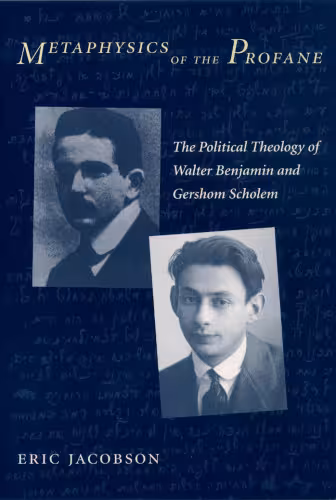 خرید و دانلود نسخه کامل کتاب Metaphysics of the Profane: The Political Theology of Walter Benjamin and Gershom Scholem