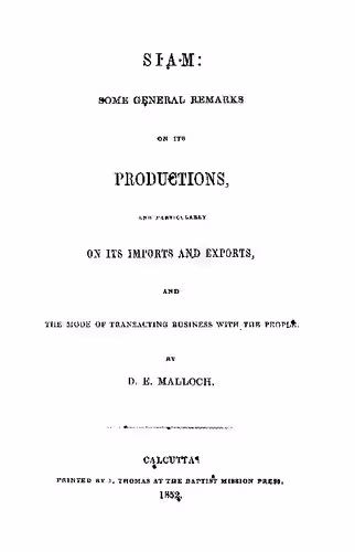 خرید و دانلود نسخه کامل کتاب Siam: Some General Remarks on Its Productions, and Particularly on Its Imports and Exports, and the Mode of Transacting Business with its people