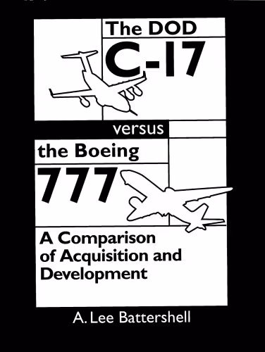 خرید و دانلود نسخه کامل کتاب The Dod C-17 Versus the Boeing 777: A Comparison of Acquisition and Development