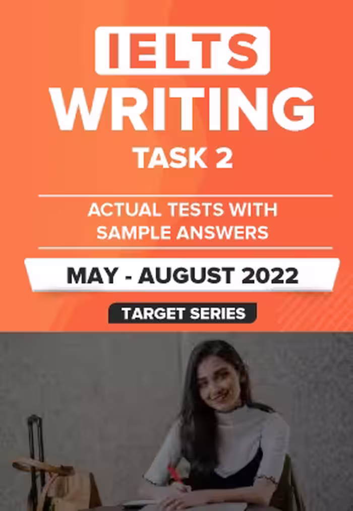 IELTS Writing Task 2 Actual Tests with Sample Answers (May to August 2022)