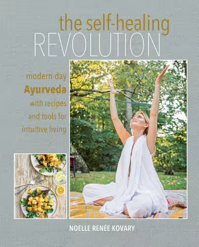 خرید و دانلود نسخه کامل کتاب The Self-healing Revolution Modern-day Ayurveda with recipes and tools for intuitive living