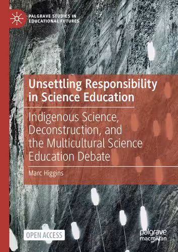 خرید و دانلود نسخه کامل کتاب Unsettling Responsibility in Science Education: Indigenous Science, Deconstruction, and the Multicultural Science Education Debate