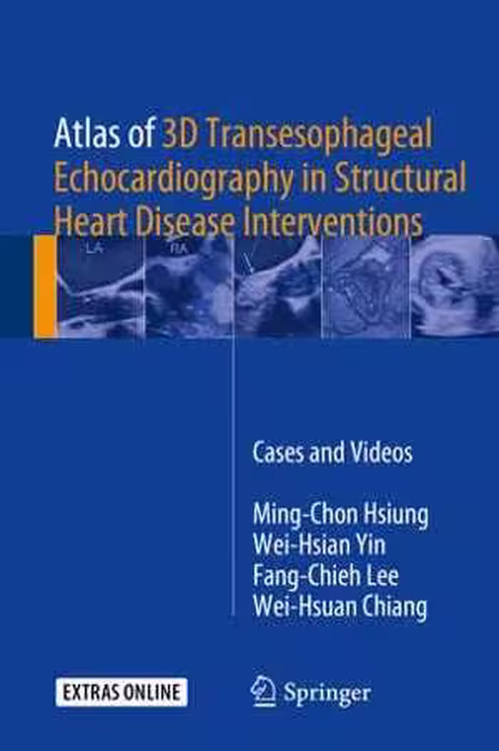 [PDF] دانلود کتاب Atlas Of 3D Transesophageal Echocardiography In Structural Heart Disease Interventions, 2018