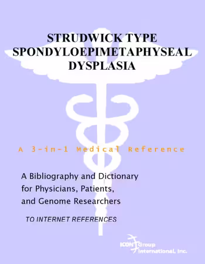 خرید و دانلود نسخه کامل کتاب Strudwick Type Spondyloepimetaphyseal Dysplasia - A Bibliography and Dictionary for Physicians, Patients, and Genome Researchers