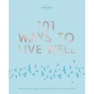 کتاب 101 Ways to Live Well 1 اثر جمعی از نویسندگان انتشارات Lonely Planet
