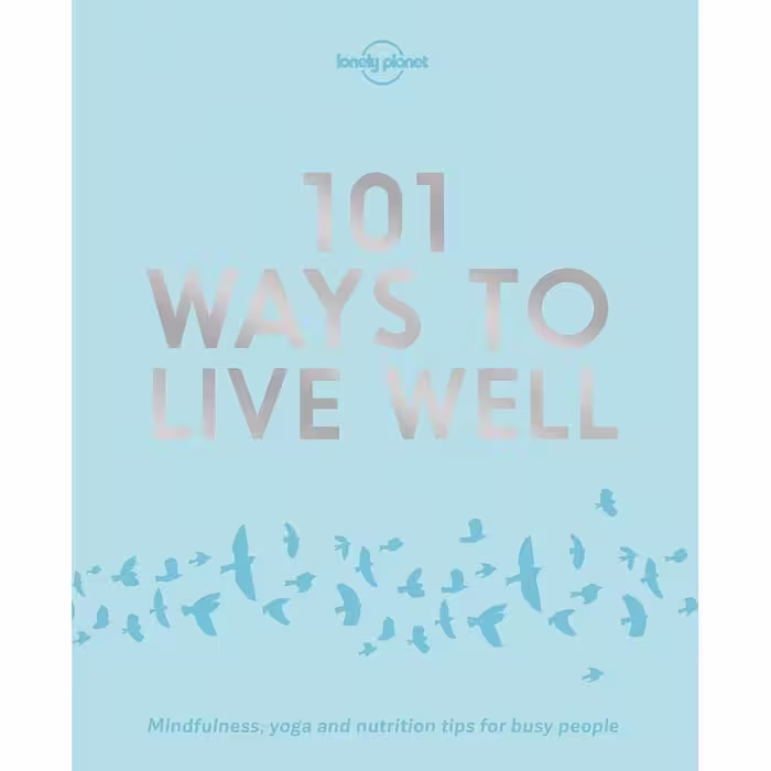 کتاب 101 Ways to Live Well 1 اثر جمعی از نویسندگان انتشارات Lonely Planet
