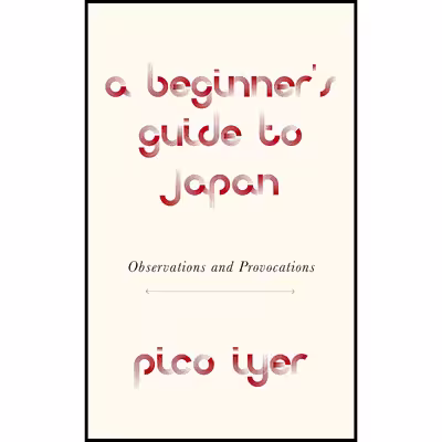 کتاب A Beginner,s Guide to Japan اثر Pico Iyer انتشارات Knopf