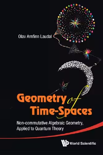 خرید و دانلود نسخه کامل کتاب Geometry of Time-Spaces: Non-Commutative Algebraic Geometry, Applied to Quantum Theory