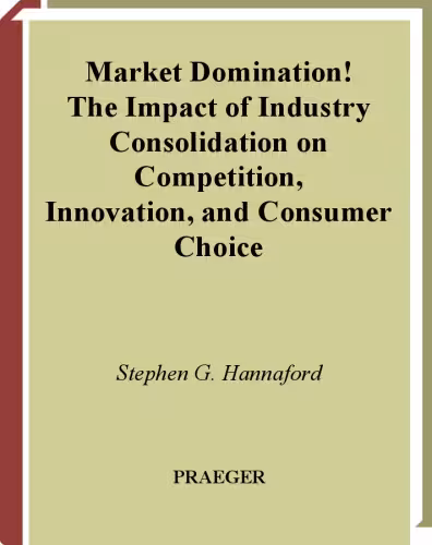 خرید و دانلود نسخه کامل کتاب Market Domination!: The Impact of Industry Consolidation on Competition, Innovation, and Consumer Choice